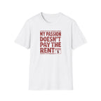 My Passion Doesn't Pay The Rent T-Shirt